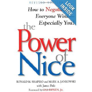 The Power of Nice How to Negotiate So Everyone Wins   Especially You Ronald M. Shapiro, Mark A. Jankowski, Cal Ripken Jr., James Dale 9780471080725 Books