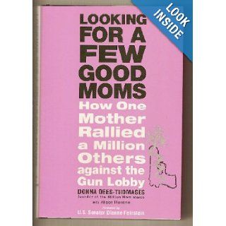 Looking for a Few Good Moms How One Mother Rallied a Million Others Against the Gun Lobby Donna Dees Thomases, Alison Hendrie Books