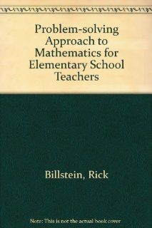 Problem solving Approach to Mathematics for Elementary School Teachers (9780805308563) Rick Billstein, etc. Books
