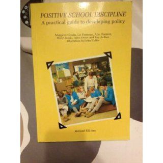 Positive School Discipline A Practical Guide to Developing Policy Margaret Cowin, etc., Alan Farmer, Liz Freeman, Meryl James, Ailsa Drent, Ray Arthur 9780582087132 Books