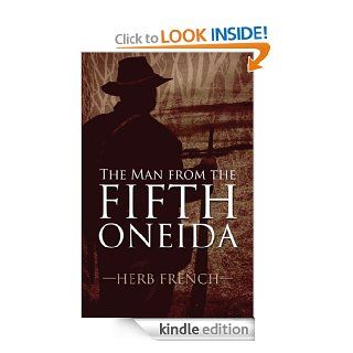 The Man from the Fifth Oneida   Kindle edition by Herb French. Literature & Fiction Kindle eBooks @ .