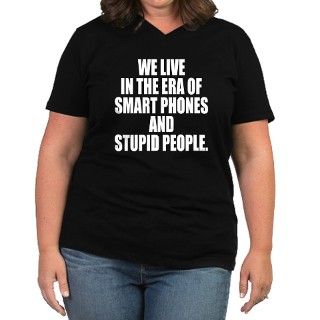Smart Phones Stupid People Plus Size T Shirt by crazycoffeetee