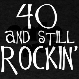 40th birthday, still rockin Black T Shirt by tshirts_gifts