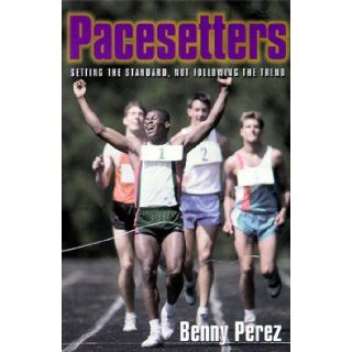 Pacesetters Setting the Standard, Not Following the Trend Benney Perez 9781883893699 Books
