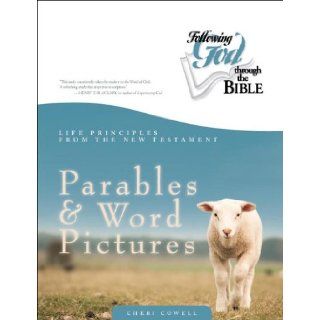 Life Principles from the New Testament Parables and Word Pictures (Following God Through the Bible Series) Cheri Cowell 9780899573496 Books