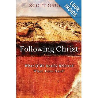 Following Christ What If We Really Believed What Jesus Said? Scott Gruber 9781935391975 Books