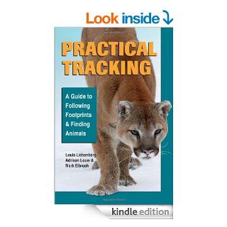 Practical Tracking A Guide to Following Footprints and Finding Animals eBook Louis Liebenberg, Adriaan Louw, Mark Elbroch Kindle Store