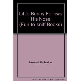 Little Bunny Follows His Nose (Fun to sniff Bks.) Katherine Howard 9780600354352 Books