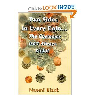 Two Sides to Every CoinThe Customer Isn't Always Right Naomi Black 9780975361801 Books
