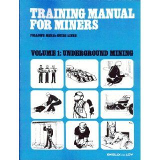 Training manual for miners Follows MSHA's guide lines Skelly and Loy 9780076066728 Books