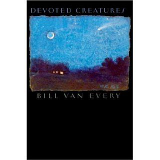 Devoted Creatures Bill Van Every 9781932195064 Books