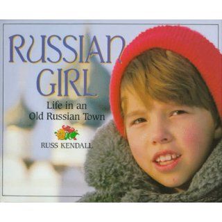 Russian Girl Life in an Old Russian Town Russ Kendall 9780590457897 Books