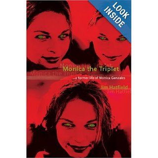 Monica the Triplet a former life of Monica Gonzales James Hatfield 9780595298150 Books