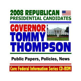 2008 Republican Presidential Candidates Governor Tommy Thompson, former Health and Human Services (HHS) Secretary   Public Papers, Speeches, Policies, News (CD ROM) U.S. Government 9781422009253 Books