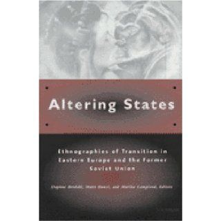 Altering States Ethnographies of Transition in Eastern Europe and the Former Soviet Union Daphne Berdahl, Matti Bunzl, Martha Lampland 9780472110582 Books