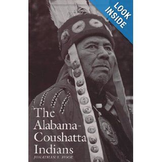 The Alabama Coushatta Indians (Centennial Series of the Association of Former Students, Texas A&M University) Jonathan Hook 9780890967829 Books