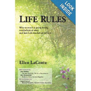 Life Rules Why so much is going wrong everywhere at once and how Life teaches us to fix it Ellen LaConte 9781450259187 Books