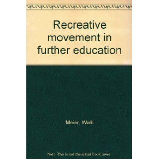 Recreative movement in further education Walli Meier 9780712118569 Books