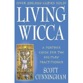 Living Wicca A Further Guide for the Solitary Practitioner (Llewellyn's Practical Magick Series) Scott Cunningham 9780875421841 Books