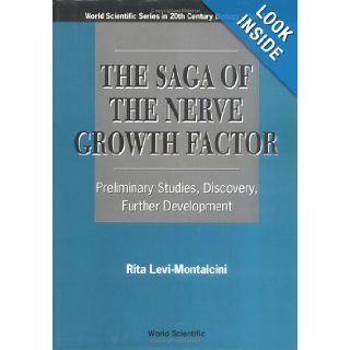 The Saga of the Nerve Growth Factor Preliminary Studies, Discovery, Further Development (World Scientific Series in 20th Century Biology) Rita Levi Montalcini 9789810226046 Books