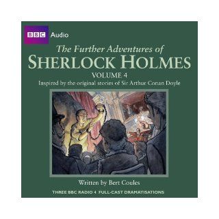 The Further Adventures of Sherlock Holmes Volume 4 (Three BBC Radio Full Cast Dramas) (BBC Audio) Bert Coules, Clive Merrison, Paul Magrs, Full Cast 9781408427323 Books