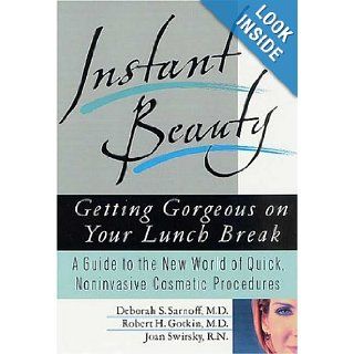 Instant Beauty  Getting Gorgeous on Your Lunch Break Deborah S. Sarnoff, Robert H. Gotkin, Joan Swirsky 9780312286972 Books