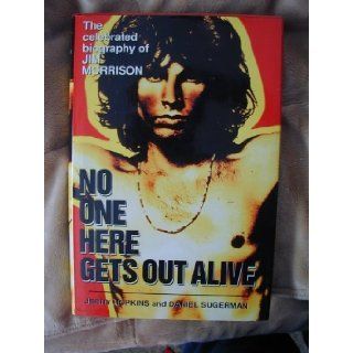 No One Here Gets Out Alive The Celebrated Biography of Jim Morrison Jerry Hopkins, Daniel Sugerman 9780760706183 Books