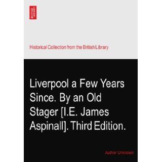 Liverpool a Few Years Since. By an Old Stager [I.E. James Aspinall]. Third Edition. Author Unknown Books