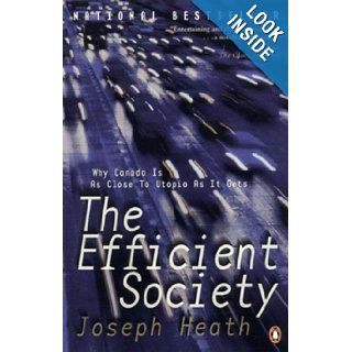 Efficient Society Why Canada is as Close to Utopia as It Gets Joseph Heath 9780140292480 Books