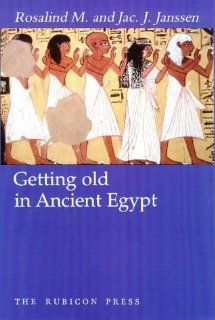 Getting Old in Ancient Egypt (9780948695469) Jac. J. Janssen, Rosalind M. Janssen Books