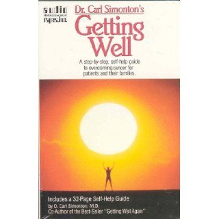 Dr. Carl Simonton's Getting Well A Step by Step, Self Help Guide to Overcoming Cancer for Patients and their Families O. Carl Simonton 9780940687127 Books