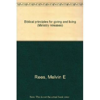 Biblical principles for giving and living (Ministry releases) Melvin E Rees Books