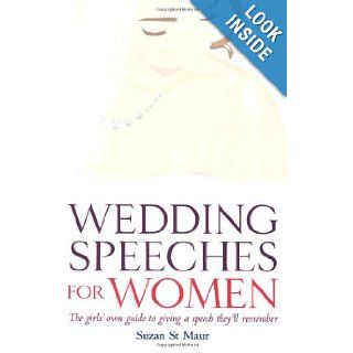 Wedding Speeches for Women The Girls' Own Guide to Giving a Speech They'll Remember Suzan St Maur 9781845281076 Books