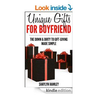 Unique Gift Ideas for Boyfriend The Down & Dirty to Gift Giving Made simple eBook Shaylyn Hamley, Jonne Tanninen, Ville Kopakkala Kindle Store