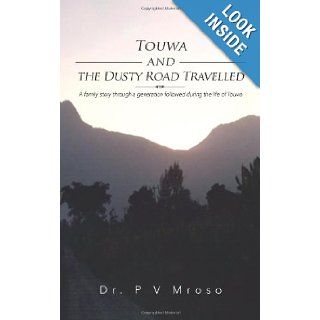 Touwa and the Dusty Road Travelled A family story through a generation followed during the life of Touwa Dr. P. V. Mroso 9781477237670 Books