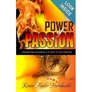 The Power of Passion Finding and Following the Path to Your Passion Renee Fowler Hornbuckle 9781480042056 Books