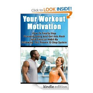 Your Workout Motivation   How To Finally Stop Procrastinating And Get Into Rock Solid  Exercise Habit By Following This Proven 12 Step System (WorkoutExercise Science and Procrastination Cure) eBook Alex Oliveira Kindle Store