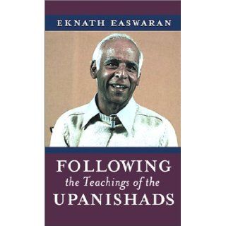 Following the Teachings of the Upanishads Eknath Easwaran 9781586386344 Books
