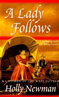A Lady Follows (Women of the West Novels (Forge Paperback)) Holly Newman 9780812524079 Books