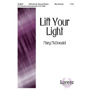 Lift Your Light (Sacred Anthem, SATB, Piano) Mary McDonald Books