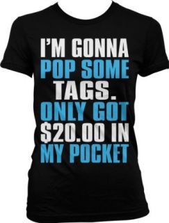 I'm Gonna Pop Some Tags. Only Got Twenty Dollars In My Pocket Ladies Junior Fit T shirt, Thrift Shopping Poppin Tags, $20 In My Pocket Design Junior's Tee Clothing