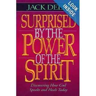 Surprised by the Power of the Spirit A Former Dallas Seminary Professor Discovers That God Speaks and Heals Today Jack Deere 9780310587903 Books