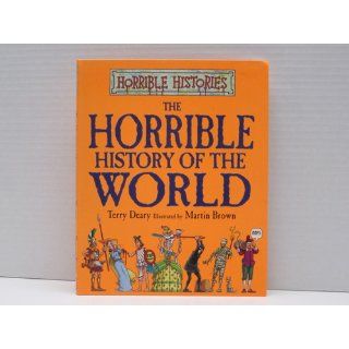 The Horrible History of the World (Horrible Histories) Terry Deary, Martin Brown 9780439954556 Books