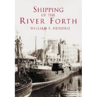 Shipping of the River Forth William F. Hendrie 9780752421179 Books