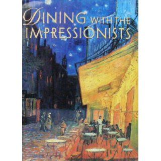 Dining with the Impressionists Jocelyn Hackforth Jones 9780914427919 Books