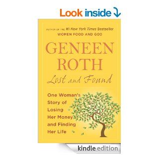 Lost and Found One Woman's Story of Losing Her Money and Finding Her Life   Kindle edition by Geneen Roth. Health, Fitness & Dieting Kindle eBooks @ .