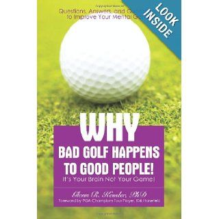 Why Bad Golf Happens To Good People It's Your Brain Not Your Game Glenn Kessler 9780595443789 Books