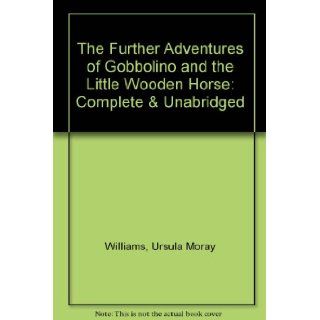 The Further Adventures of Gobbolino and the Little Wooden Horse Ursula Moray Williams, June Whitfield 9780754050704 Books