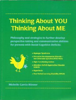 Thinking About You Thinking About Me Philosophy and strategies to further develop perspective taking and communicative abilities for persons withAutism, Hyperlexia, ADHD, PDD NOS, NVLD 9780970132017 Social Science Books @
