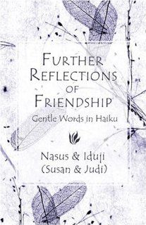Further Reflections of Friendship Gentle Words in Haiku and Tanka Nasus, Iduji 9781424184163 Books